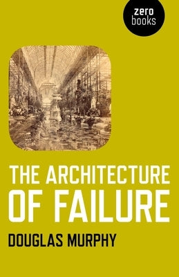 The Architecture of Failure by Murphy, Douglas