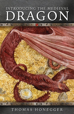 Introducing the Medieval Dragon by Honegger, Thomas