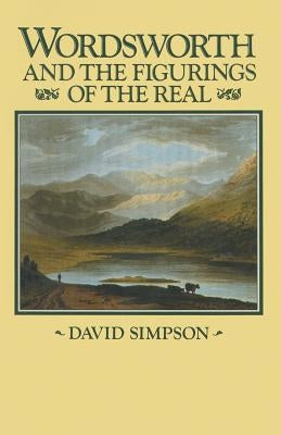 Wordsworth and the Figurings of the Real by Simpson, David