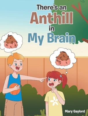 There's an Anthill in My Brain by Gaylord, Mary