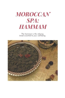 Moroccan Spa: HAMMAM: How to Prepare a Moroccan Bath at Home, The benefits of the hammam, Moroccan Recipes, argan oil, moroccan glay by Grandma, Karima