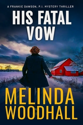 His Fatal Vow: A Frankie Dawson, P.I. Mystery Thriller by Woodhall, Melinda