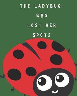 The Ladybug Who Lost Her Spots by Stevens, Marybeth