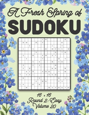 A Fresh Spring of Sudoku 16 x 16 Round 2: Easy Volume 20: Sudoku for Relaxation Spring Puzzle Game Book Japanese Logic Sixteen Numbers Math Cross Sums by Zahlenspiel, Stella
