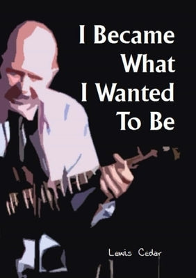 I Became What I Wanted To Be by Cedar, Lewis