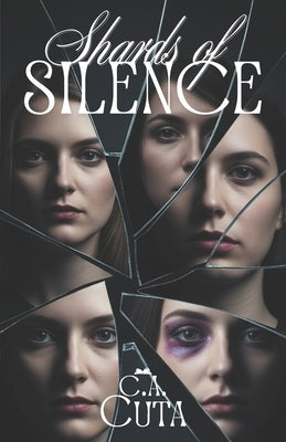 Shards of Silence: Four Women, Three Survivors, One Truth by Cuta, C. a.