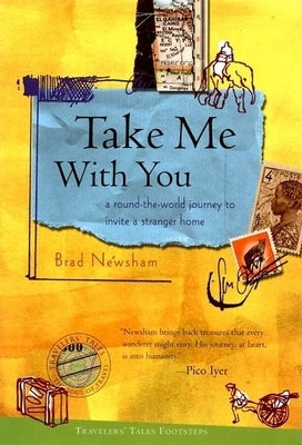 Take Me with You: A Round-The-World Journey to Invite a Stranger Home by Newsham, Brad