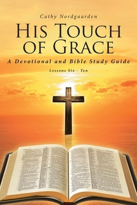 His Touch of Grace: A Devotional and Bible Study Guide by Nordgaarden, Cathy