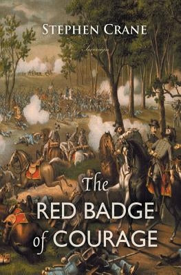 The Red Badge of Courage: An Episode of the American Civil War by Crane, Stephen
