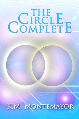 The Circle Complete by Montemayor, K. M.