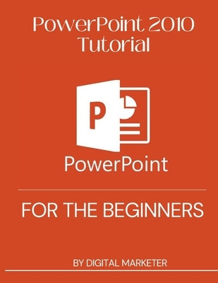 PowerPoint 2010 Tutorial for the begginers by Marketer, Digital