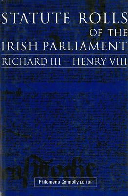 Statute Rolls of the Irish Parliament: Richard III to Henry VIII by Connolly, Philomena