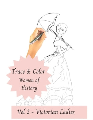 Trace and Color - Women of History: Vol 2 - Victorian Ladies by Kelly's Crafty Corner