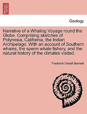 Narrative of a Whaling Voyage round the Globe. Comprising sketches of Polynesia, California, the Indian Archipelago. With an account of Southern whale by Bennett, Frederick Debell