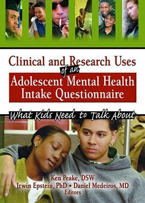 Clinical and Research Uses of an Adolescent Mental Health Intake Questionnaire: What Kids Need to Talk about by Epstein, Irwin