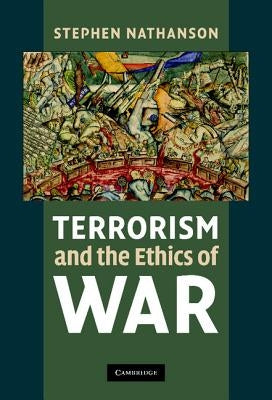 Terrorism and the Ethics of War by Nathanson, Stephen