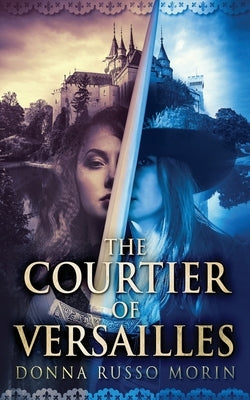 The Courtier Of Versailles by Morin, Donna Russo