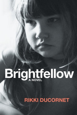 Brightfellow by Ducornet, Rikki