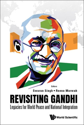 Revisiting Gandhi: Legacies for World Peace and National Integration by Singh, Swaran