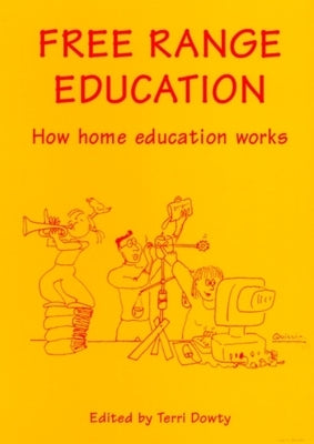 Free Range Education: How Home Education Works by Dowty, Terri
