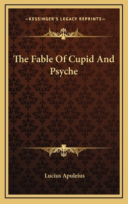 The Fable Of Cupid And Psyche by Apuleius, Lucius