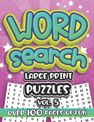 Word Search Large Print Puzzles Vol. 5: Over 100 Pages of Assorted Wordsearch Puzzle Fun for Friends Family and Coworkers by Shecolors