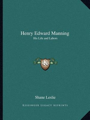 Henry Edward Manning: His Life and Labors by Leslie, Shane