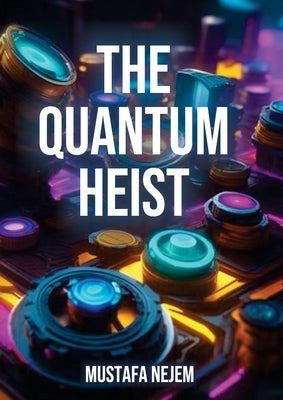 The Quantum Heist by Nejem, Mustafa