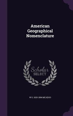American Geographical Nomenclature by McAdoo, W. G. 1820-1894