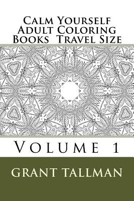 Calm Yourself Adult Coloring Books: Travel Size by Tallman, Grant