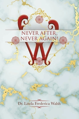 Never After, Never Again! by Walsh, Linda Frederica