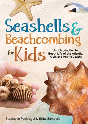 Seashells & Beachcombing for Kids: An Introduction to Beach Life of the Atlantic, Gulf, and Pacific Coasts by Zambello, Erika