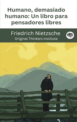 Humano, demasiado humano: Un libro para pensadores libres by Nietzsche, Friedrich