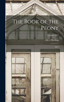 The Book of the Peony: 1917; Volume 1917 by Harding, Alice