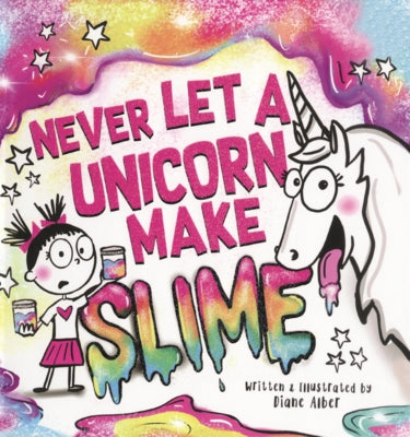 Never Let a Unicorn Make Slime by Alber, Diane