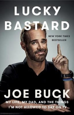 Lucky Bastard: My Life, My Dad, and the Things I'm Not Allowed to Say on TV by Buck, Joe