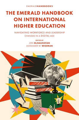 The Emerald Handbook on International Higher Education: Navigating Workforce and Leadership Changes in a Digital Age by McNaughtan, Jon