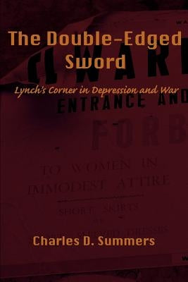 The Double-Edged Sword: Lynch's Corner in Depression and War by Summers, Charles D.