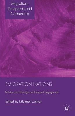 Emigration Nations: Policies and Ideologies of Emigrant Engagement by Collyer, M.