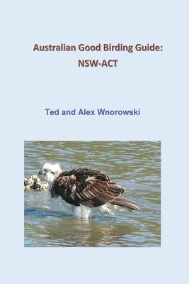 Australian Good Birding Guide: Nsw-ACT by Wnorowski, Ted