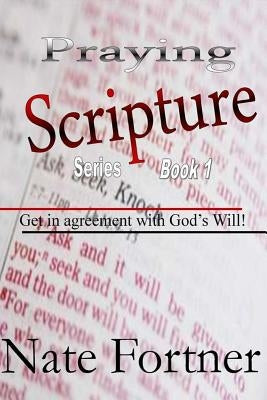Praying Scripture Series: Get in agreement with God's Will by Fortner, Nate a.