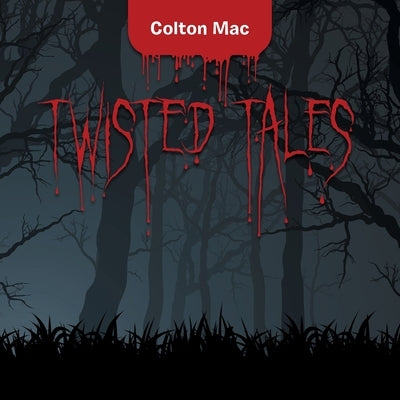 Twisted Tales by Mac, Colton
