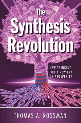 The Synthesis Revolution: New Thinking for a New Era of Prosperity by Lu, Nick