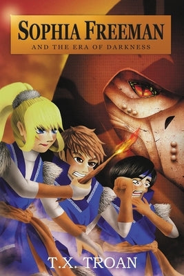 Sophia Freeman and the Era of Darkness (Book 3) by Troan, T. X.