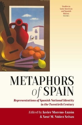 Metaphors of Spain: Representations of Spanish National Identity in the Twentieth Century by Moreno-Luzón, Javier