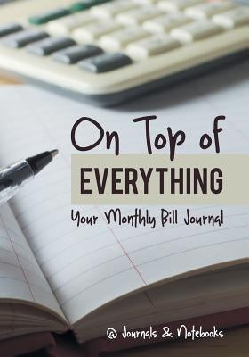 On Top of Everything: Your Monthly Bill Journal by @journals Notebooks