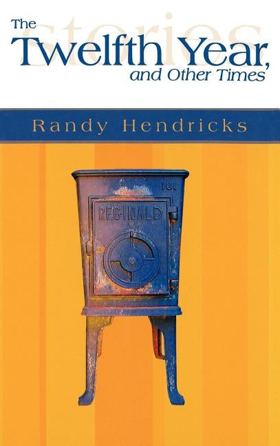 The Twelfth Year, and Other Times by Hendericks, Randy J.