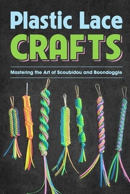 Plastic Lace Crafts: Mastering the Art of Scoubidou and Boondoggle: Crafts Book by Owens, Lola
