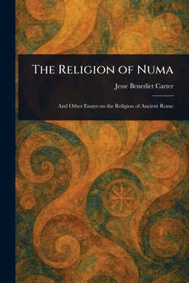 The Religion of Numa by Carter, Jesse Benedict