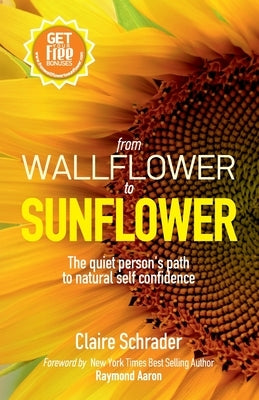 From Wallflower to Sunflower: the quiet person's path to natural self confidence by Schrader, Claire